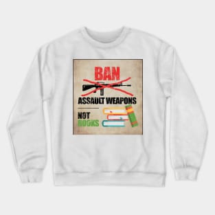 Ban Assault Weapons Not Books Crewneck Sweatshirt